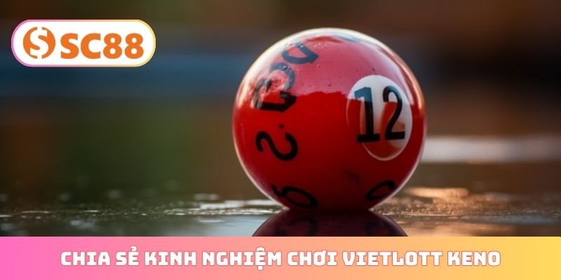 chia sẻ kinh nghiệm chơi vietlott keno