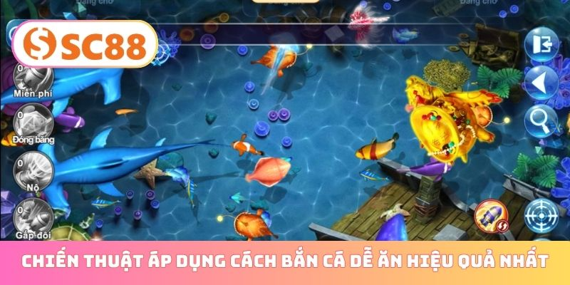 Chiến thuật áp dụng cách bắn cá dễ ăn hiệu quả nhất