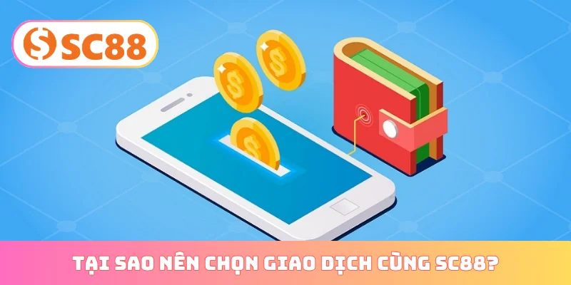 Tại sao nên chọn giao dịch cùng SC88?