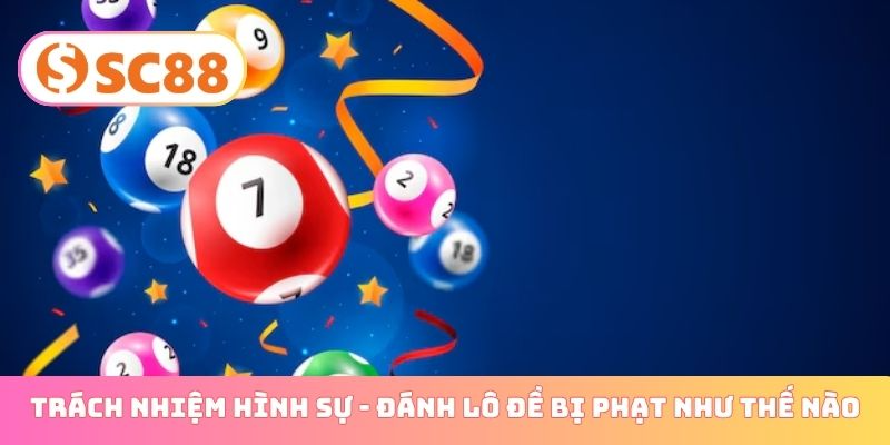 Trách nhiệm hình sự - Đánh lô đề bị phạt như thế nào